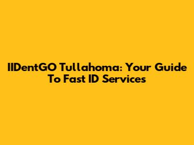 IIDentGO Tullahoma: Your Guide To Fast ID Services
