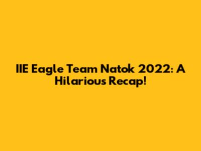 IIE Eagle Team Natok 2022: A Hilarious Recap!