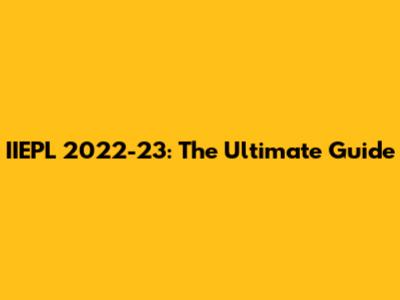 IIEPL 2022-23: The Ultimate Guide