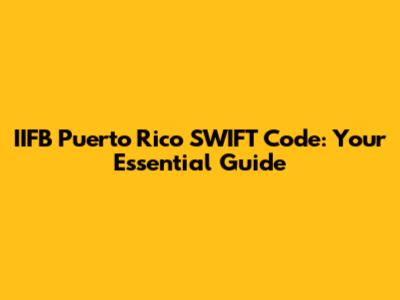 IIFB Puerto Rico SWIFT Code: Your Essential Guide