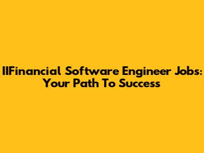 IIFinancial Software Engineer Jobs: Your Path To Success