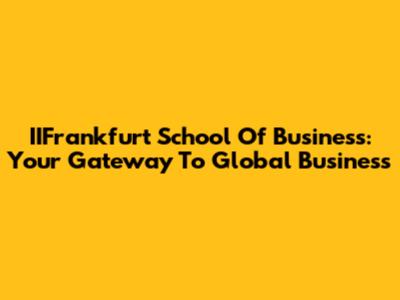 IIFrankfurt School Of Business: Your Gateway To Global Business