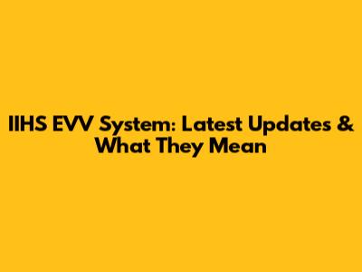 IIHS EVV System: Latest Updates & What They Mean