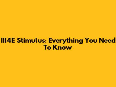 III4E Stimulus: Everything You Need To Know