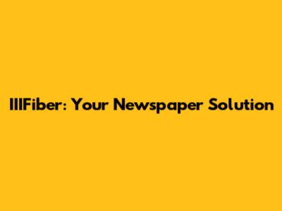 IIIFiber: Your Newspaper Solution