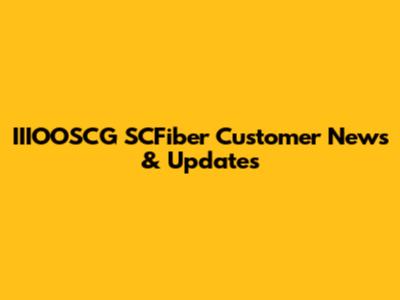 IIIOOSCG SCFiber Customer News & Updates