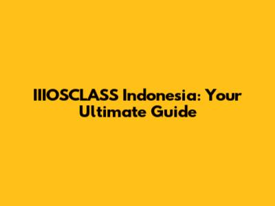 IIIOSCLASS Indonesia: Your Ultimate Guide