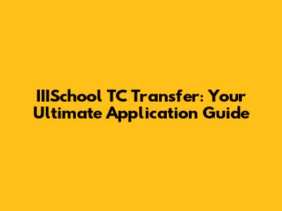 IIISchool TC Transfer: Your Ultimate Application Guide