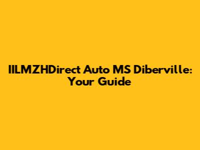 IILMZHDirect Auto MS Diberville: Your Guide