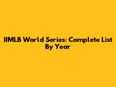 IIMLB World Series: Complete List By Year