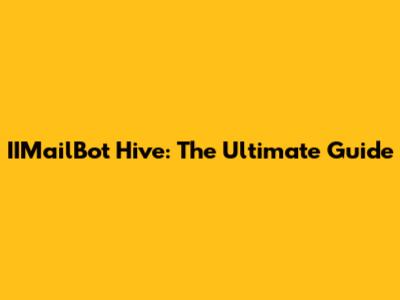 IIMailBot Hive: The Ultimate Guide
