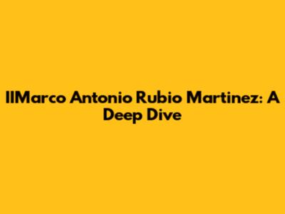 IIMarco Antonio Rubio Martinez: A Deep Dive