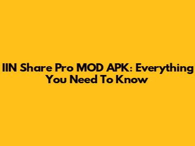 IIN Share Pro MOD APK: Everything You Need To Know