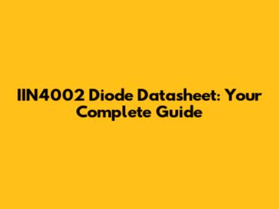 IIN4002 Diode Datasheet: Your Complete Guide