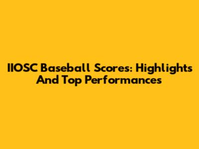 IIOSC Baseball Scores: Highlights And Top Performances