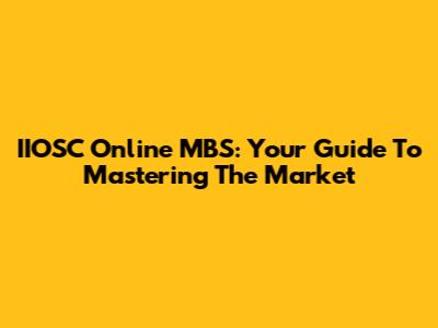IIOSC Online MBS: Your Guide To Mastering The Market