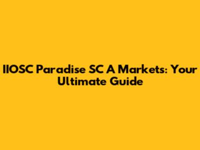 IIOSC Paradise SC A Markets: Your Ultimate Guide
