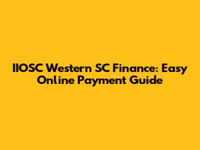 IIOSC Western SC Finance: Easy Online Payment Guide