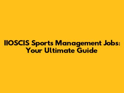 IIOSCIS Sports Management Jobs: Your Ultimate Guide