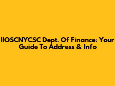 IIOSCNYCSC Dept. Of Finance: Your Guide To Address & Info