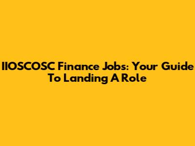 IIOSCOSC Finance Jobs: Your Guide To Landing A Role