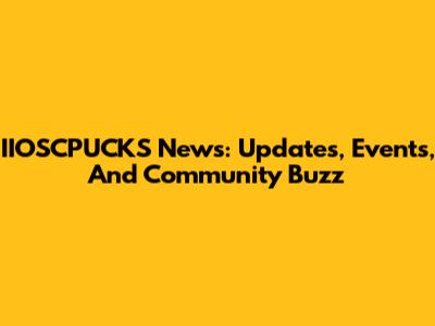 IIOSCPUCKS News: Updates, Events, And Community Buzz