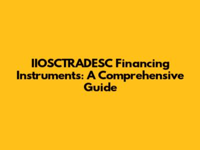 IIOSCTRADESC Financing Instruments: A Comprehensive Guide