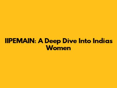 IIPEMAIN: A Deep Dive Into India's Women