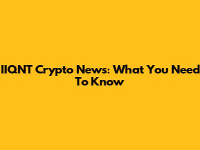 IIQNT Crypto News: What You Need To Know
