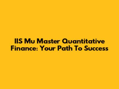 IIS Mu Master Quantitative Finance: Your Path To Success