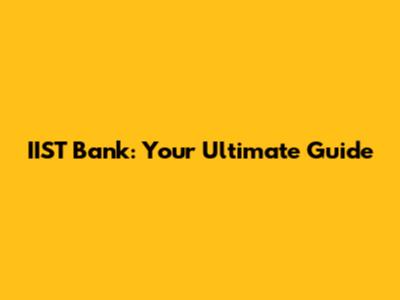 IIST Bank: Your Ultimate Guide