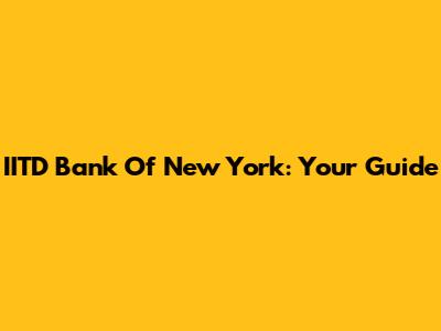 IITD Bank Of New York: Your Guide