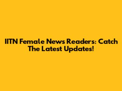 IITN Female News Readers: Catch The Latest Updates!