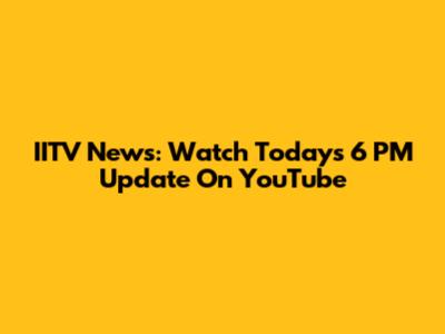 IITV News: Watch Today's 6 PM Update On YouTube
