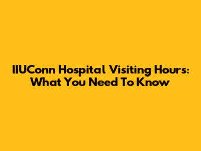 IIUConn Hospital Visiting Hours: What You Need To Know