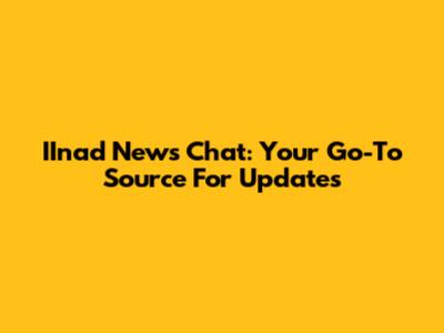 IInad News Chat: Your Go-To Source For Updates