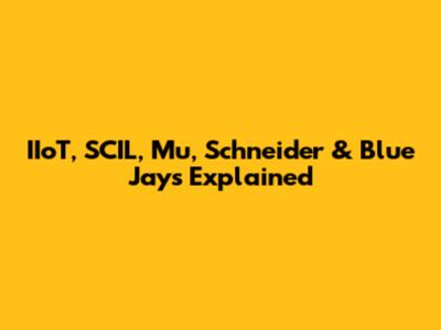 IIoT, SCIL, Mu, Schneider & Blue Jays Explained