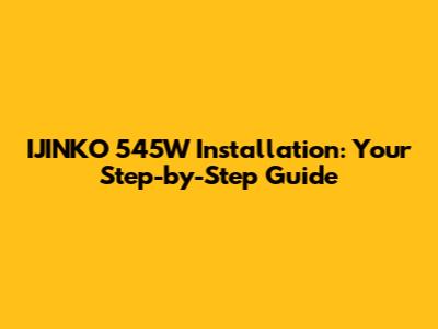 IJINKO 545W Installation: Your Step-by-Step Guide