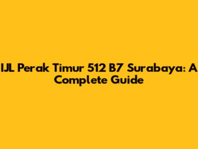 IJL Perak Timur 512 B7 Surabaya: A Complete Guide