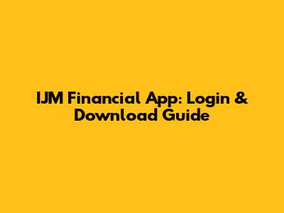 IJM Financial App: Login & Download Guide