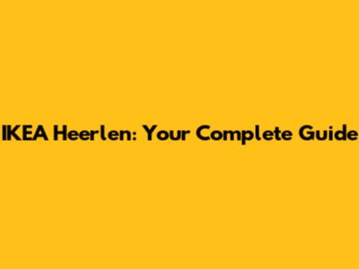 IKEA Heerlen: Your Complete Guide