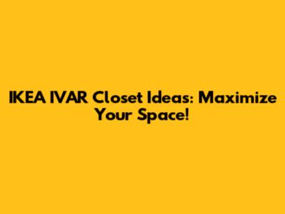 IKEA IVAR Closet Ideas: Maximize Your Space!