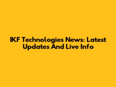IKF Technologies News: Latest Updates And Live Info