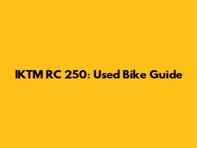 IKTM RC 250: Used Bike Guide