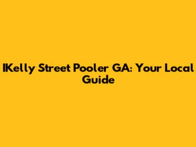 IKelly Street Pooler GA: Your Local Guide