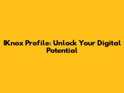 IKnox Profile: Unlock Your Digital Potential