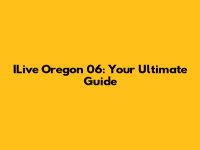 ILive Oregon 06: Your Ultimate Guide