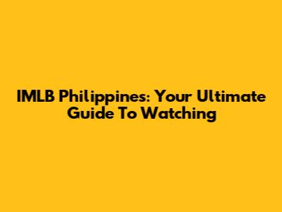 IMLB Philippines: Your Ultimate Guide To Watching