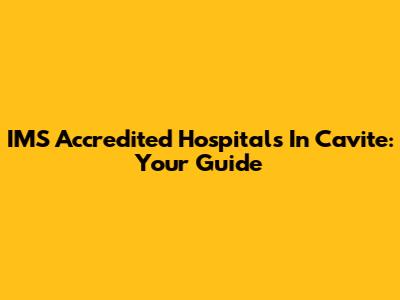 IMS Accredited Hospitals In Cavite: Your Guide