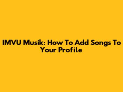IMVU Musik: How To Add Songs To Your Profile